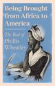 Being Brought from Africa to America - The Best of Phillis Wheatley, Wheatley Phillis