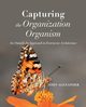 Capturing the Organization Organism, Alexander John