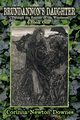 Brundannon's Daughter; Through the Realms of the Woodwose.  Book One, Downes Corinna Newton