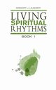 Living Spiritual Rhythms Volume 1, Laughery Gregory J.