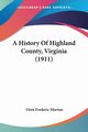 A History Of Highland County, Virginia (1911), Morton Oren Frederic