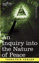 An Inquiry Into the Nature of Peace, and the Terms of Its Perpetuation, Veblen Thorstein