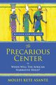 THE PRECARIOUS CENTER, OR WHEN WILL THE AFRICAN NARRATIVE HOLD?, Asante Molefi Kete