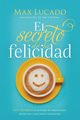 El secreto de la felicidad, Lucado Max