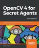 OpenCV 4 for Secret Agents, Howse Joseph