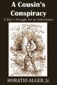 A Cousin's Conspiracy, a Boy's Struggle for an Inheritance, Alger Horatio Jr.