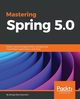 Mastering Spring 5.0, Karanam Ranga Rao