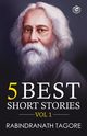 Rabindranath Tagore - 5 Best Short Stories Vol 1 (Including The Child's Return), Tagore Rabindranath