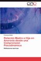 Relacin Madre e Hija en Anorexia desde una Comprensin Psicodinmica, Daiber Francisca