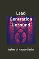 Lead Generation Unbound, Sario Azhar ul Haque