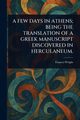 A FEW DAYS IN ATHENS; BEING THE TRANSLATION OF A GREEK MANUSCRIPT DISCOVERED IN HERCULANEUM., Wright Frances