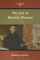 The Art of Worldly Wisdom, Gracian Baltasar