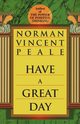 Have a Great Day, Peale Norman Vincent