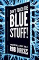 Don't Touch the Blue Stuff! (Where the Hell is Tesla? Book 2), Dircks Rob