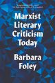 Marxist Literary Criticism Today, Foley Barbara