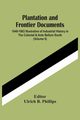Plantation And Frontier Documents; 1649-1863 Illustrative Of Industrial History In The Colonial & Ante Bellum South (Volume Ii), 