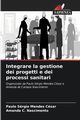 Integrare la gestione dei progetti e dei processi sanitari, Csar Paulo Srgio Mendes