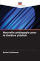 Nouvelle pdagogie pour le thtre yiddish, Goldwaser Rafael