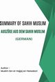 Summary of Sahih Muslim / Auszge aus dem Sahih Muslim, Muslim ibn al-Hajjaj an-Naisabori
