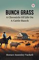 Bunch Grass A Chronicle Of Life On A Cattle Ranch, Vachell Horace Annesley