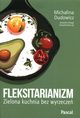 Fleksitarianizm. Zielona kuchnia bez wyrzecze, Dudowicz Michalina