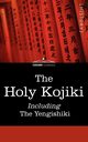 The Holy Kojiki -- Including, the Yengishiki, 
