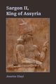Sargon II, King of Assyria, Elayi Josette