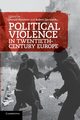 Political Violence in Twentieth-Century Europe, 