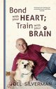 Bond With Your Heart; Train With Your Brain, Silverman Joel