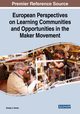 European Perspectives on Learning Communities and Opportunities in the Maker Movement, Barker Bradley S.