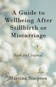 A Guide to Wellbeing After Stillbirth or Miscarriage, Simpson Martina