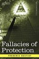 Fallacies of Protection, Being the Sophismes Economiques of Frederic Bastiat, Bastiat Frederic