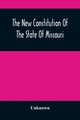 The New Constitution Of The State Of Missouri, Unknown