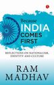 Because India Comes First, Ram Madhav
