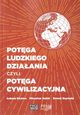 Potga ludzkiego dziaania czyli potga cywilizacyjna, Kiczma ukasz, Suek Mirosaw, Szymala Ernest