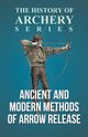 Ancient and Modern Methods of Arrow Release (History of Archery Series), Morse Edward S.