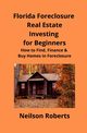 Foreclosure Investing in Florida Real Estate for Beginners, Roberts Neilson