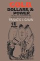 Gold, Dollars, and Power, Gavin Francis J.
