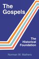 The Gospels The Historical Foundation, Mathers Norman W.