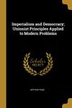 Imperialism and Democracy; Unionist Principles Applied to Modern Problems, Page Arthur