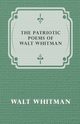 The Patriotic Poems of Walt Whitman, Whitman Walt