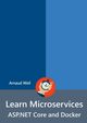Learn Microservices - ASP.NET Core and Docker, Weil Arnaud