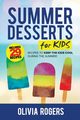 Summer Desserts for Kids (3rd Edition), Rogers Olivia