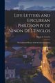 Life Letters and Epicurean Philosophy of Ninon de L'Enclos, Lenclos Ninon de