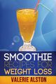 Smoothie Recipes for Weight Loss, Alston Valerie