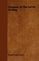 The Hom?opathic Medical Doctrine - Or, Organon of the Healing Art - A New System of Physic;With an Essay From Allopathy and Hom?opathy Before Judgement of Common Sense By Frederick Hiller, Hahnemann Samuel