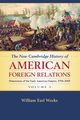 The New Cambridge History of American Foreign             Relations, Weeks William Earl