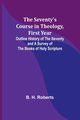The Seventy's Course in Theology, First Year;Outline History of the Seventy and A Survey of the Books of Holy Scripture, Roberts B. H.