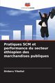 Pratiques SCM et performance du secteur thiopien des marchandises publiques, Yibeltal Dinberu