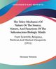 The Teleo-Mechanics Of Nature Or The Source, Nature, And Functions Of The Subconscious Biologic Minds, Wettstein Hermann